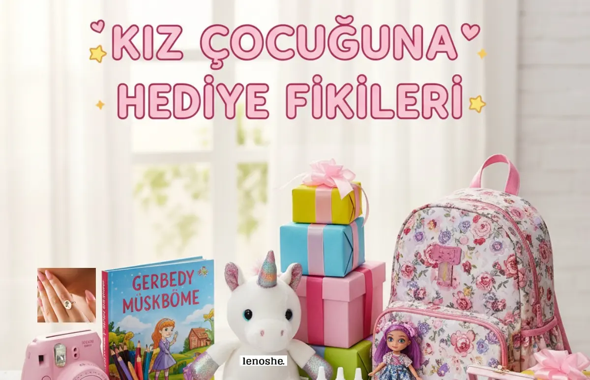 Kız Çocuğuna Hediye Fikirleri